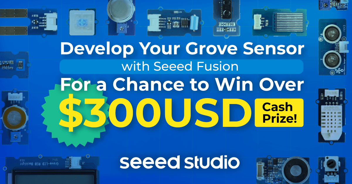 点燃热情，激发创意，用Seeed Fusion开发你的Grove传感器，赢取300美元现金奖励