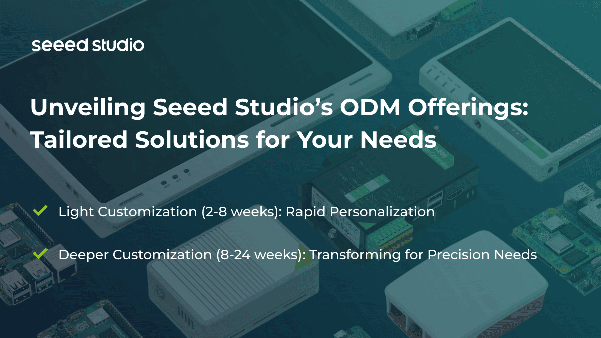 揭秘Seeed Studio的ODM服务：为您量身定制的解决方案