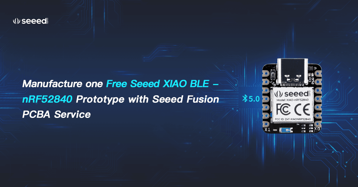 POWER-UP PCBA #18: 用 Seeed XIAO BLE 开启 TinyML 物联网新可能及 Seeed Fusion PCBA 服务
