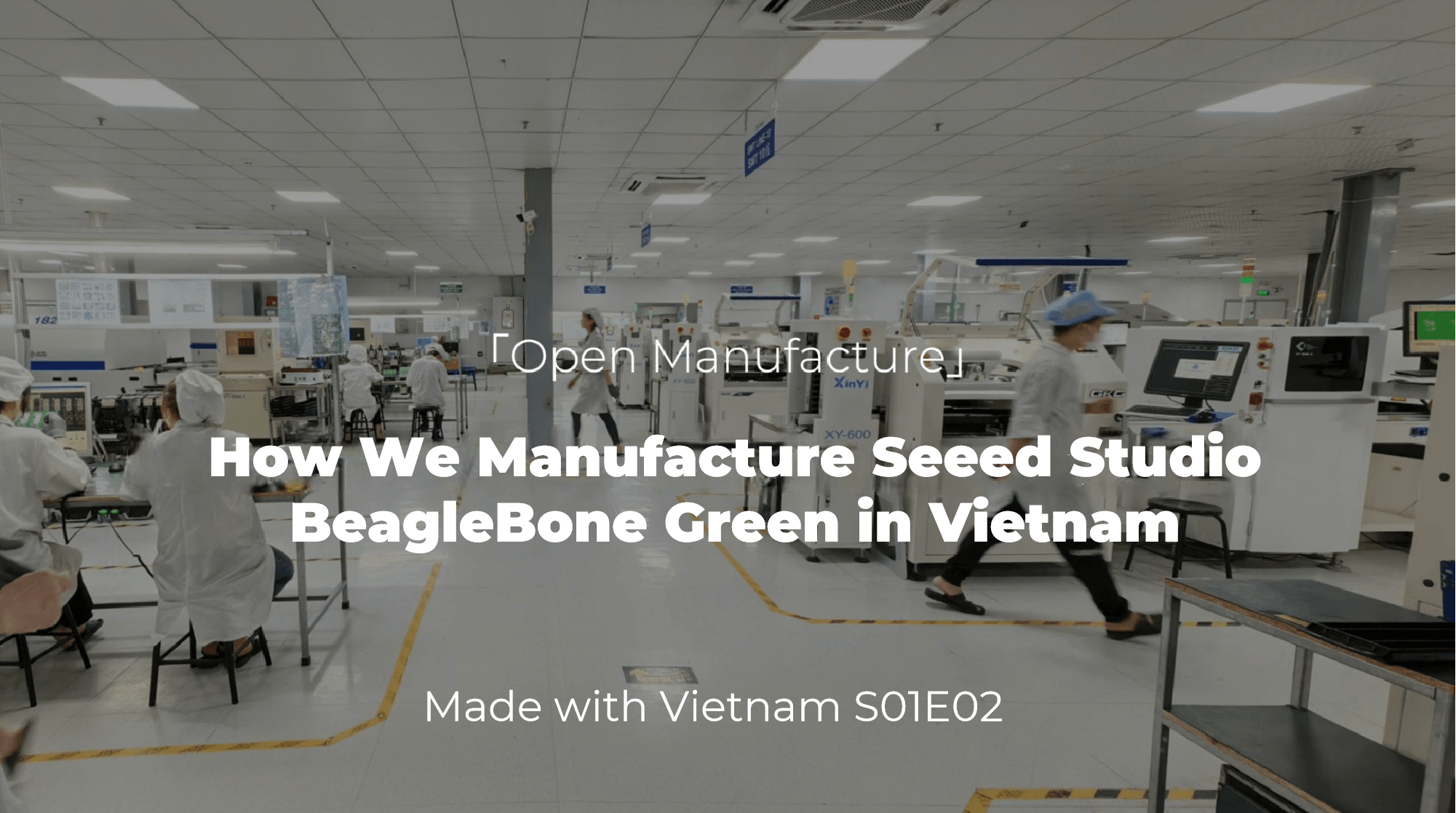 Open Manufacture: How We Manufacture Seeed Studio BeagleBone Green in Vietnam