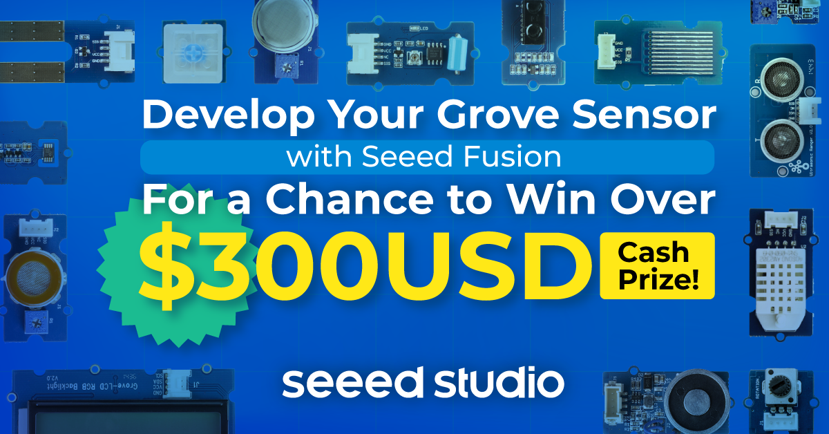 点燃热情,激发创意,用Seeed Fusion开发你的Grove传感器,赢取300美元现金奖励