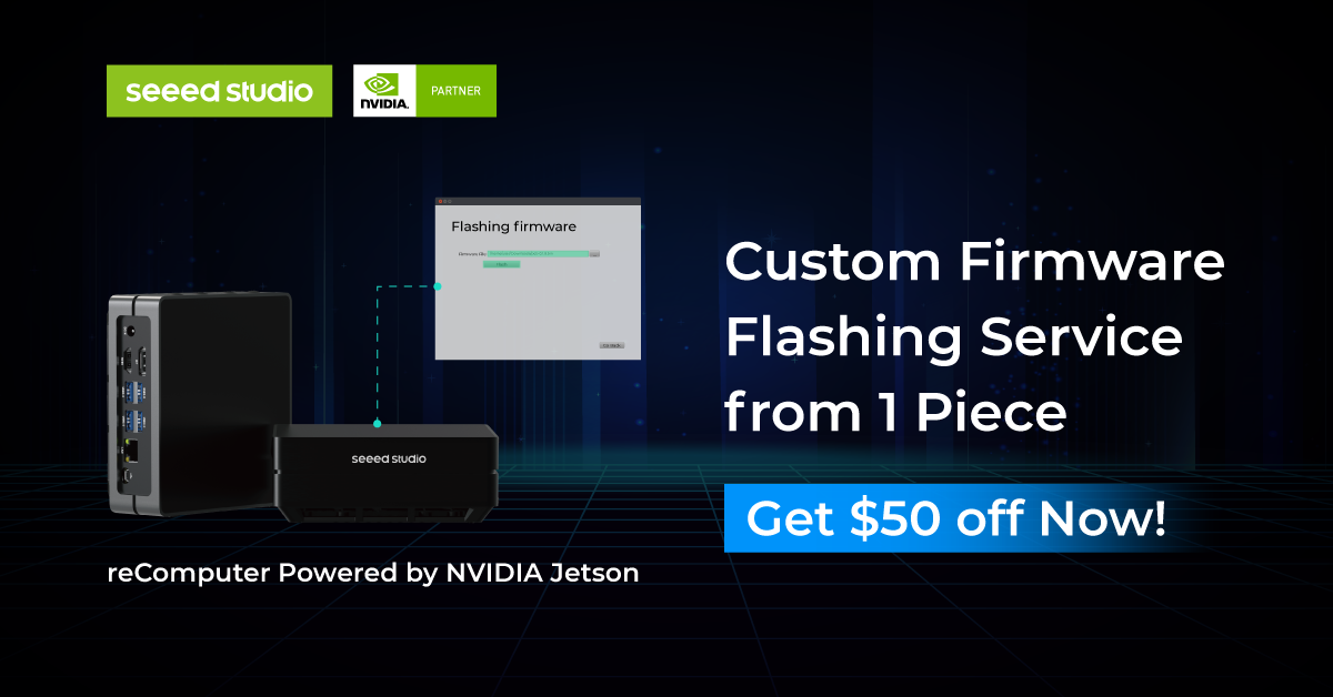 Custom Firmware Flashing Service for Seeed products from 1 Piece and Get $50 off via Seeed Fusion